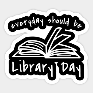 Everyday Should Be Library Day Sticker